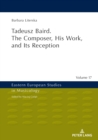 Image for Tadeusz Baird. The Composer, His Work, and Its Reception