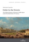 Image for Order in the Streets: The Political History of Warsaw&#39;s Public Space in the First Half of the 19th Century