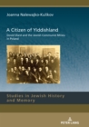 Image for A Citizen of Yiddishland: Dovid Sfard and the Jewish Communist Milieu in Poland