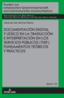 Image for Documentaci?n digital y l?xico en la traducci?n e interpretaci?n en los servicios p?blicos (TISP) : fundamentos te?ricos y pr?cticos