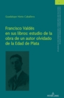 Image for Francisco Vald?s en sus libros : estudio de la obra de un autor olvidado de la Edad de Plata