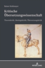 Image for Kritische Uebersetzungswissenschaft : Theoriekritik, Ideologiekritik, Uebersetzungskritik