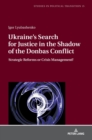 Image for Ukraine&#39;s Search for Justice in the Shadow of the Donbas Conflict : Strategic Reforms or Crisis Management?