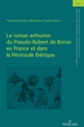 Image for Le roman arthurien du Pseudo-Robert de Boron en France et dans la P?ninsule Ib?rique