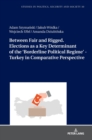 Image for Between Fair and Rigged. Elections as a Key Determinant of the ‘Borderline Political Regime’ - Turkey in Comparative Perspective