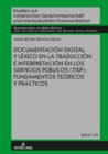 Image for Documentación Digital Y Léxico En La Traducción E Interpretación En Los Servicios Públicos (TISP): Fundamentos Teóricos Y Prácticos