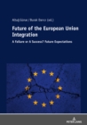 Image for Future of The European Union Integration: : A Failure or A Success? Future Expectations