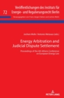 Image for Energy Arbitration and Judicial Dispute Settlement : Proceedings of the 4th Athens Conference on European Energy Law