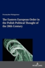 Image for The Eastern European Order in the Polish Political Thought of the 20th Century