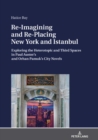 Image for Re-Imagining and Re-Placing New York and Istanbul: Exploring the Heterotopic and Third Spaces in Paul Auster&#39;s and Orhan Pamuk&#39;s City Novels