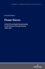 Image for Pirate waves  : Polish private radio broadcasting in the period of transformation 1989-1995