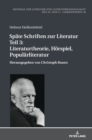 Image for Spaete Schriften zur Literatur. Teil 3 : Literaturtheorie, Hoerspiel, Populaerliteratur: Herausgegeben von Christoph Rauen