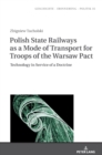 Image for Polish State Railways as a Mode of Transport for Troops of the Warsaw Pact : Technology in Service of a Doctrine