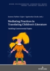 Image for Mediating Practices in Translating Children’s Literature : Tackling Controversial Topics