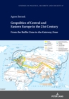 Image for Geopolitics of Central and Eastern Europe in the 21st Century : From the Buffer Zone to the Gateway Zone