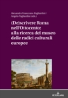 Image for (De)scrivere Roma nell&#39;Ottocento: Alla Ricerca Del Museo Delle Radici Culturali Europee