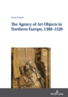 Image for The Agency of Art Objects in Northern Europe, 1380–1520