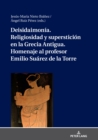 Image for Deisidaimonía. Religiosidad Y Superstición En La Grecia Antigua. Homenaje Al Profesor Emilio Suárez De La Torre