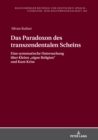 Image for Das Paradoxon Des Transzendentalen Scheins: Eine Systematische Untersuchung Ueber Kleists &amp;#x201E;eigne Religion&quot; Und Kant-Krise