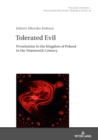 Image for Tolerated Evil: Prostitution in the Kingdom of Poland in the Nineteenth Century