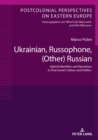 Image for Ukrainian, Russophone, (Other) Russian: Hybrid Identities and Narratives in Post-Soviet Culture and Politics