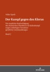 Image for Der Kampf Gegen Den Klerus: Die Staatliche Strafverfolgung Des Rheinischen Pfarrklerus Im Kulturkampf Wegen Unbefugter Vornahme Geistlicher Amtshandlungen - BAND 2