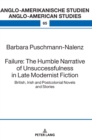 Image for Failure: The Humble Narrative of Unsuccessfulness in Late Modernist Fiction : British, Irish and Postcolonial Novels and Stories