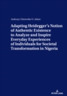Image for ADAPTING HEIDEGGER&#39;S NOTION OF AUTHENTIC EXISTENCE TO ANALYZE AND INSPIRE EVERYDAY EXPERIENCES OF INDIVIDUALS FOR  SOCIETAL TRANSFORMATION IN NIGERIA