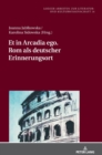 Image for Et in Arcadia Ego. ROM ALS Deutscher Erinnerungsort
