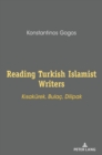 Image for Reading Turkish Islamist Writers : Kisakuerek, Bulac,  Dilipak