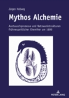 Image for Mythos Alchemie: Austauschprozesse und Netzwerkstrukturen fruehneuzeitlicher Chemiker um 1600