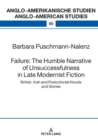 Image for Failure: The Humble Narrative of Unsuccessfulness in Late Modernist Fiction: British, Irish and Postcolonial Novels and Stories