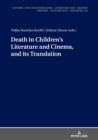 Image for Death in Children&#39;s Literature and Cinema, and Its Translation
