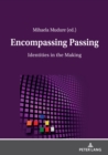 Image for Encompassing Passing: Identities in the Making
