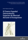 Image for El Teatro Espanol Universitario: espacios de libertad durante el franquismo