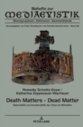 Image for Death Matters - Dead Matter : Materialitaet und Immaterialitaet des Todes im Mittelalter