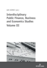 Image for Interdisciplinary Public Finance, Business and Economics Studies Volume III