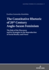 Image for The Constitutive Rhetoric of 20th Century Anglo-Saxon Feminism : The Role of the Discourse and its Strategies in the Reproduction of Social Reality and Power