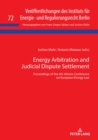 Image for Energy Arbitration and Judicial Dispute Settlement: Proceedings of the 4th Athens Conference on European Energy Law