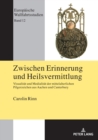 Image for Zwischen Erinnerung und Heilsvermittlung: Visualitaet und Medialitaet der mittelalterlichen Pilgerzeichen aus Aachen und Canterbury