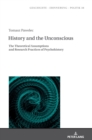 Image for History and the Unconscious : The Theoretical Assumptions and Research Practices of Psychohistory