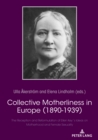 Image for Collective Motherliness in Europe (1890 - 1939): The Reception and Reformulation of Ellen Key&#39;s Ideas on Motherhood and Female Sexuality
