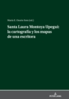 Image for Santa Laura Montoya Upegui: La Cartografía Y Los Mapas De Una Escritora
