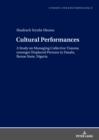 Image for Cultural Performances: A Study on Managing Collective Trauma amongst Displaced Persons in Daudu, Benue State, Nigeria