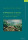 Image for El Theatro De Los Dioses: Herencia Clásica Y Nuevas Mitografías En El Campo Cultural Hispánico