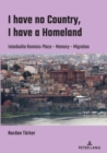 Image for I have no Country, I have a homeland: Istanbulite Romiois:Place- Memory- Migration