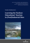 Image for Learning the Nuclear: Educational Tourism in (Post)Industrial Sites