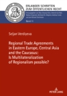 Image for The Regional Trade Agreements in the Eastern Europe, Central Asia and the Caucasus: Is multilateralization of regionalism possible?