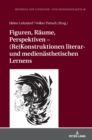 Image for Figuren, Raeume, Perspektiven - (Re)Konstruktionen literar- und medienaesthetischen Lernens