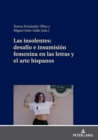 Image for Las Insolentes: Desafío E Insumisión Femenina En Las Letras Y El Arte Hispanos